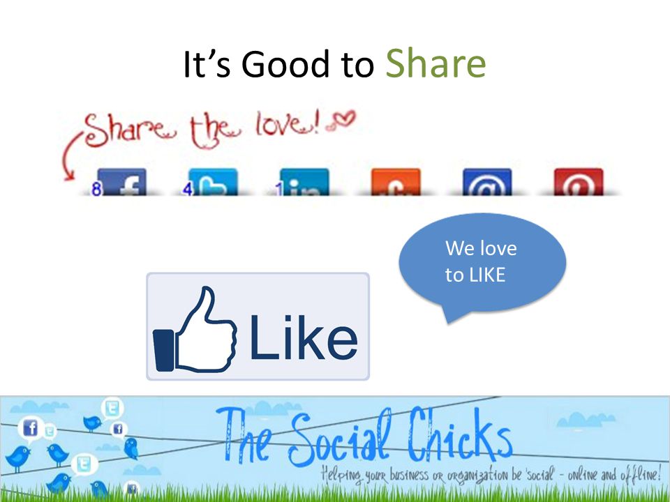 It’s Good to Share We love to LIKE