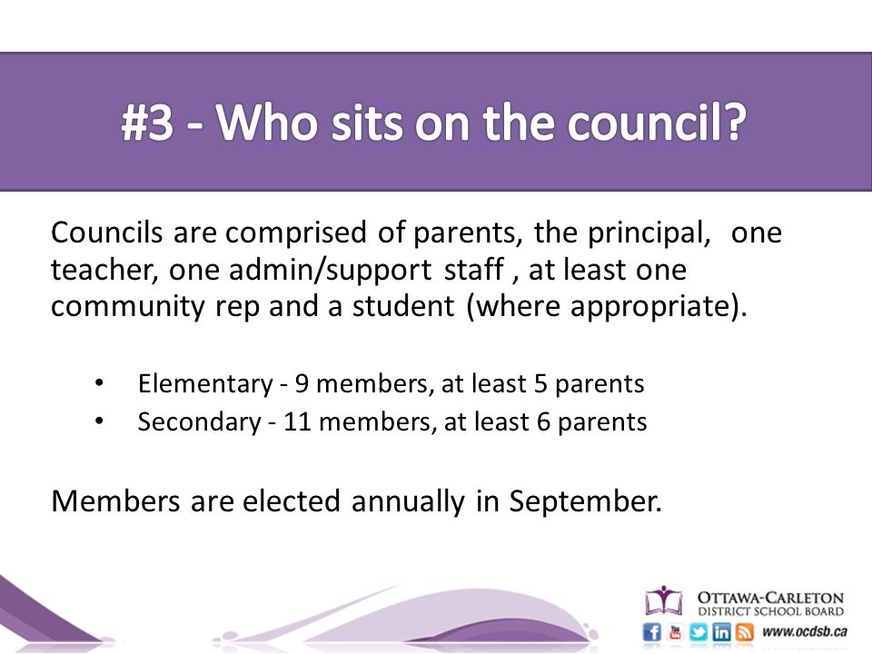 Councils are comprised of parents, the principal, one teacher, one admin/support staff, at least one community rep and a student (where appropriate).