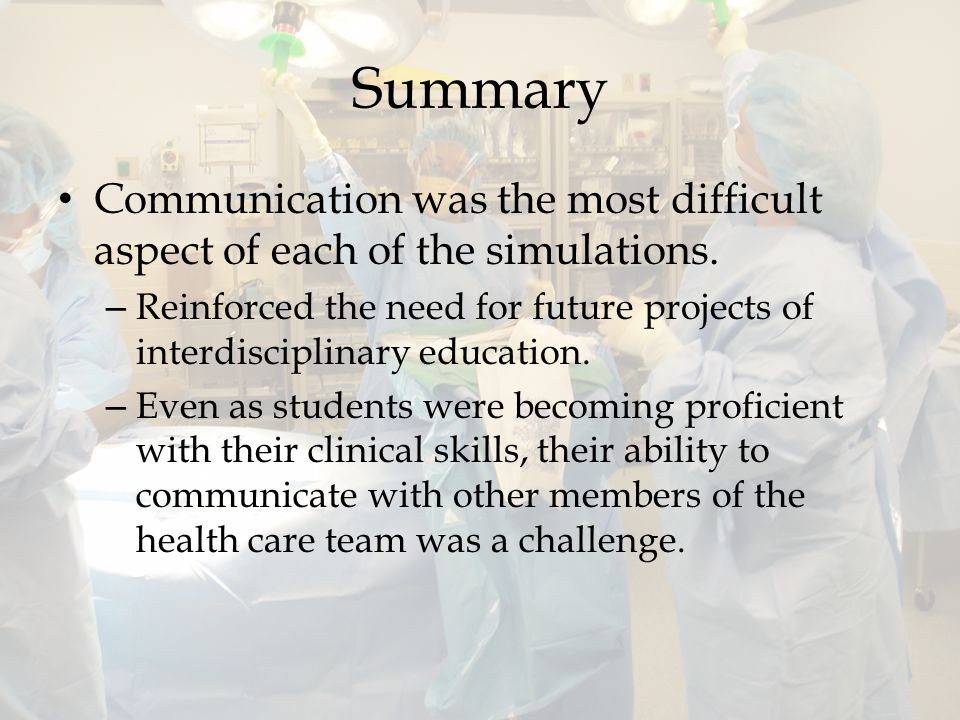 Summary Communication was the most difficult aspect of each of the simulations.