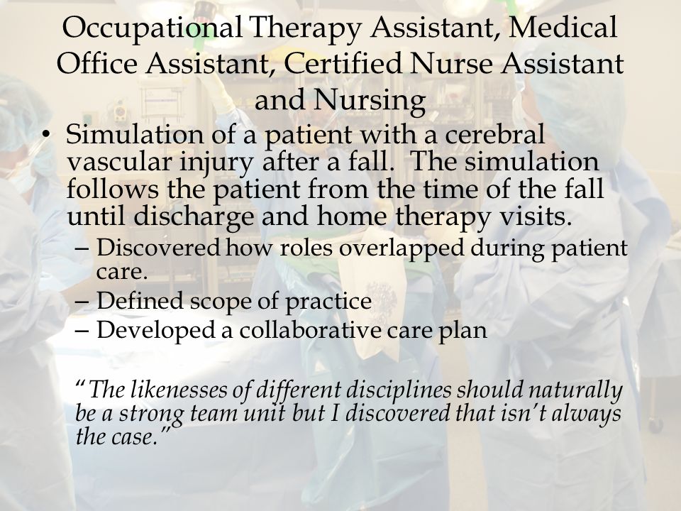 Occupational Therapy Assistant, Medical Office Assistant, Certified Nurse Assistant and Nursing Simulation of a patient with a cerebral vascular injury after a fall.