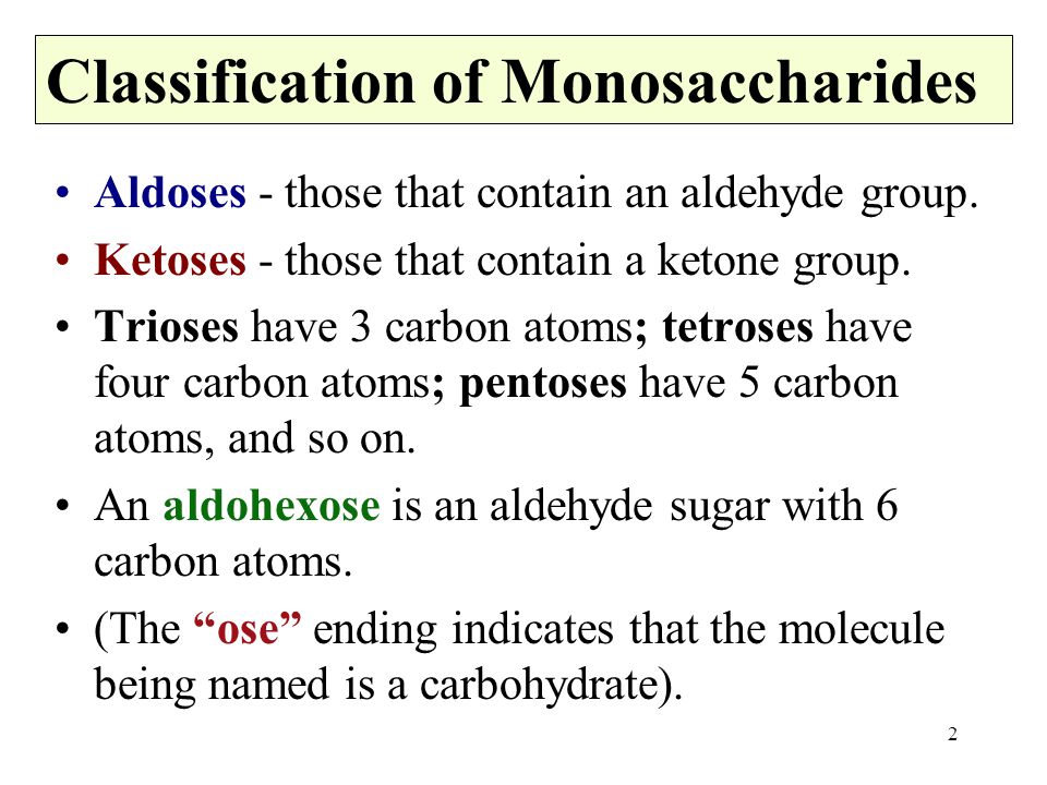 2 Aldoses - those that contain an aldehyde group. Ketoses - those that contain a ketone group.