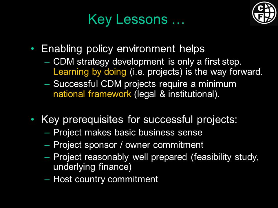 Key Lessons … Enabling policy environment helps –CDM strategy development is only a first step.