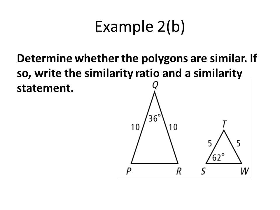 Example 2(b) Determine whether the polygons are similar.
