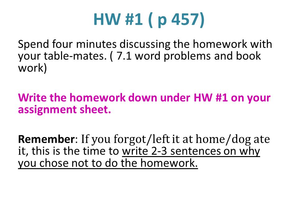 HW #1 ( p 457) Spend four minutes discussing the homework with your table-mates.