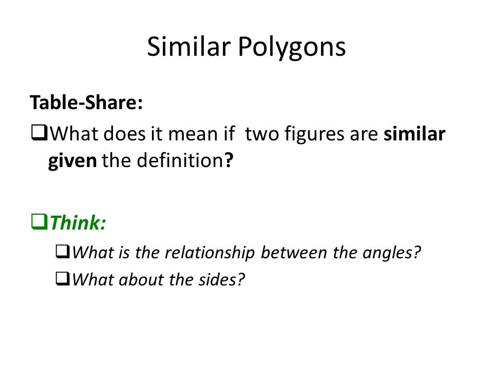 Similar Polygons Table-Share:  What does it mean if two figures are similar given the definition.