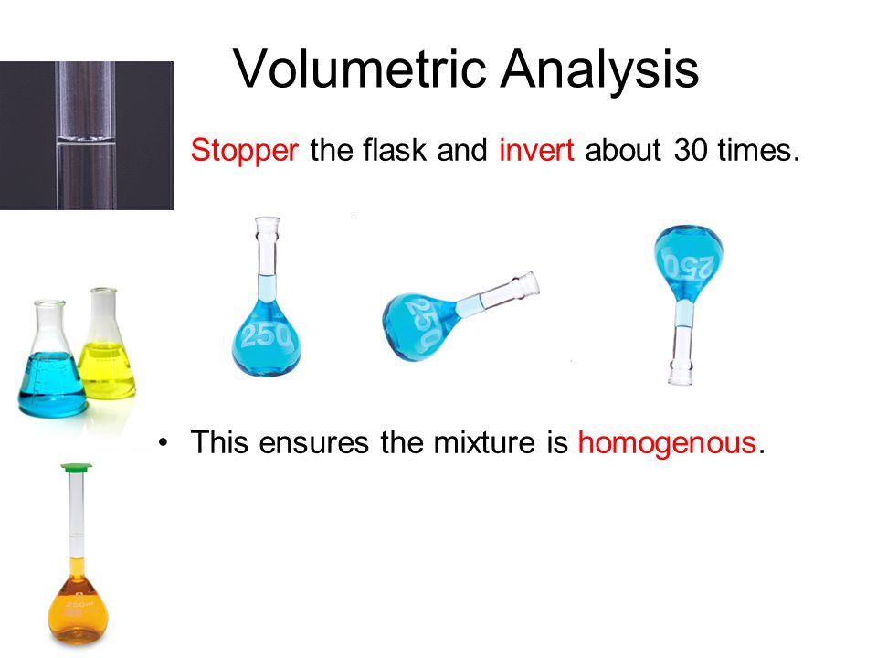 Volumetric Analysis Stopper the flask and invert about 30 times.