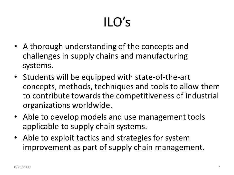 ILO’s A thorough understanding of the concepts and challenges in supply chains and manufacturing systems.