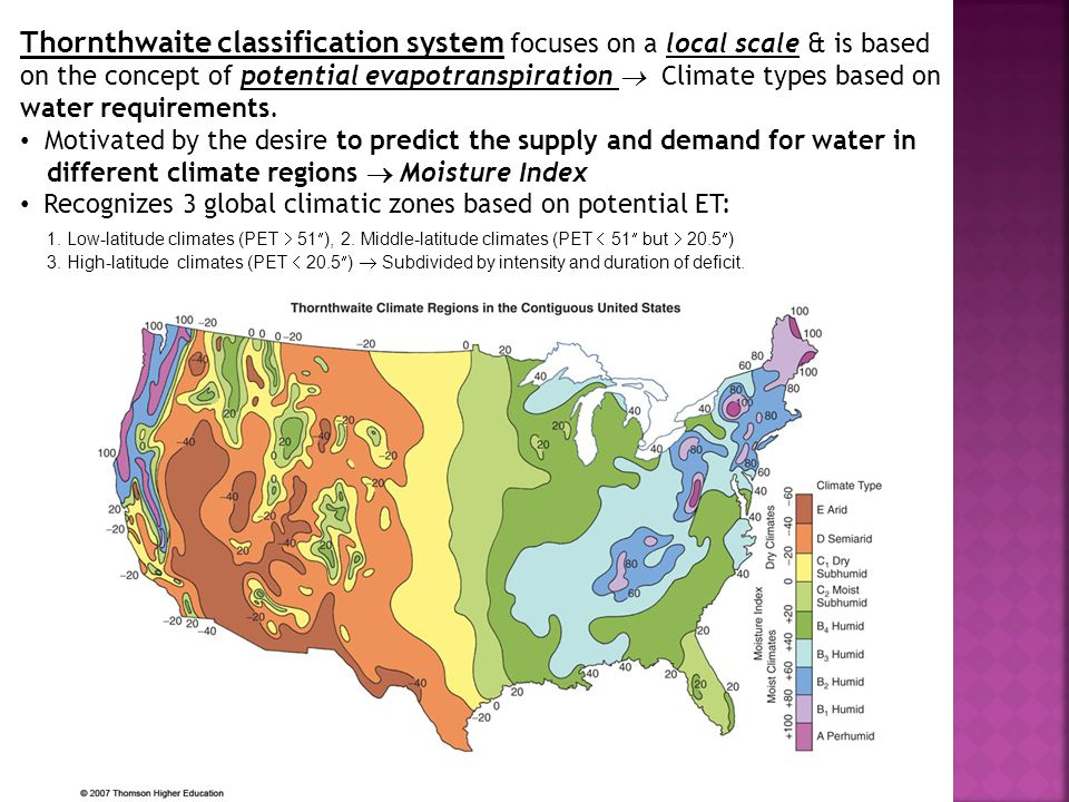 Thornthwaite classification system focuses on a local scale & is based on the concept of potential evapotranspiration  Climate types based on water requirements.