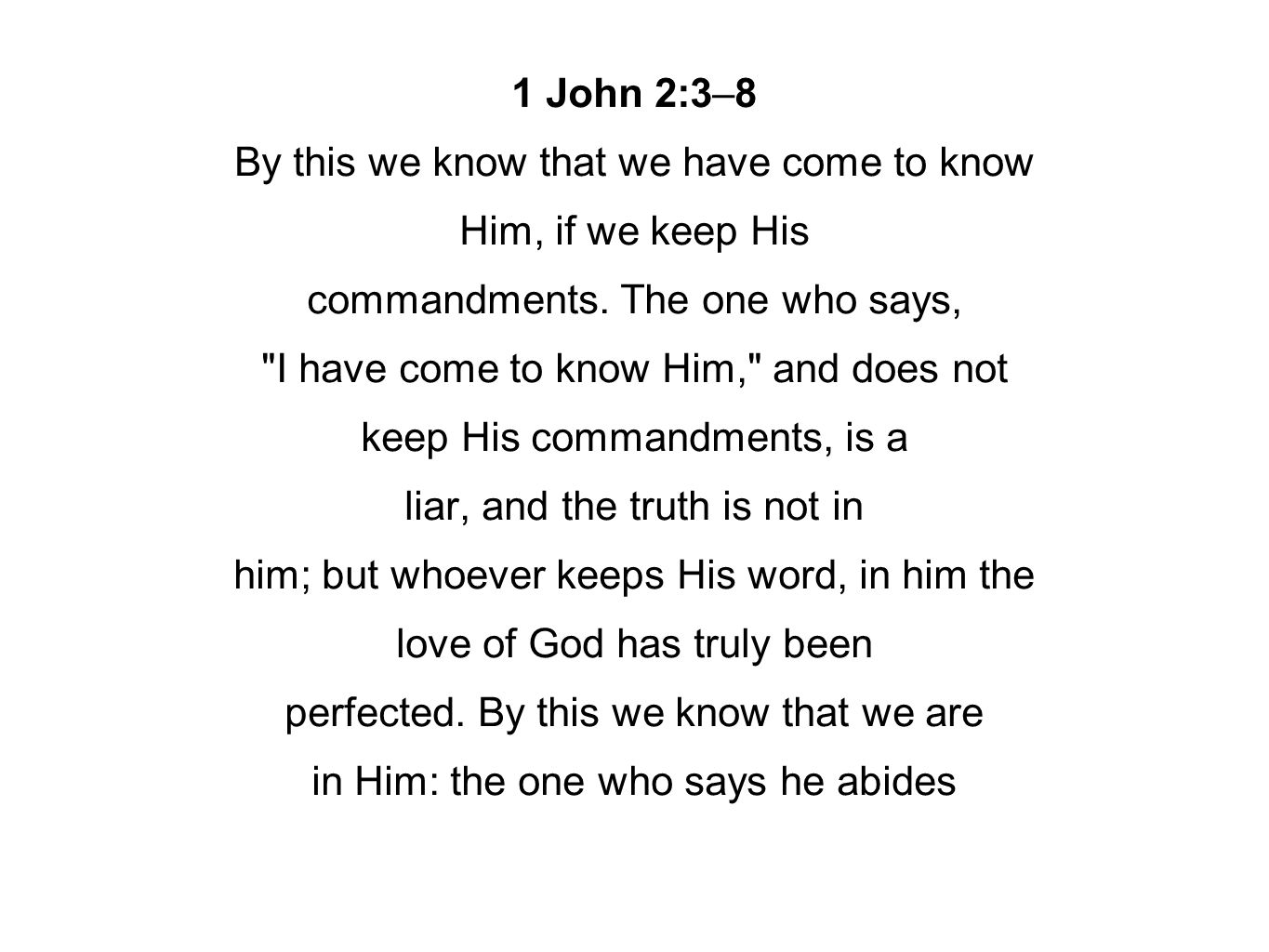 1 John 2:3–8 By this we know that we have come to know Him, if we keep His commandments.