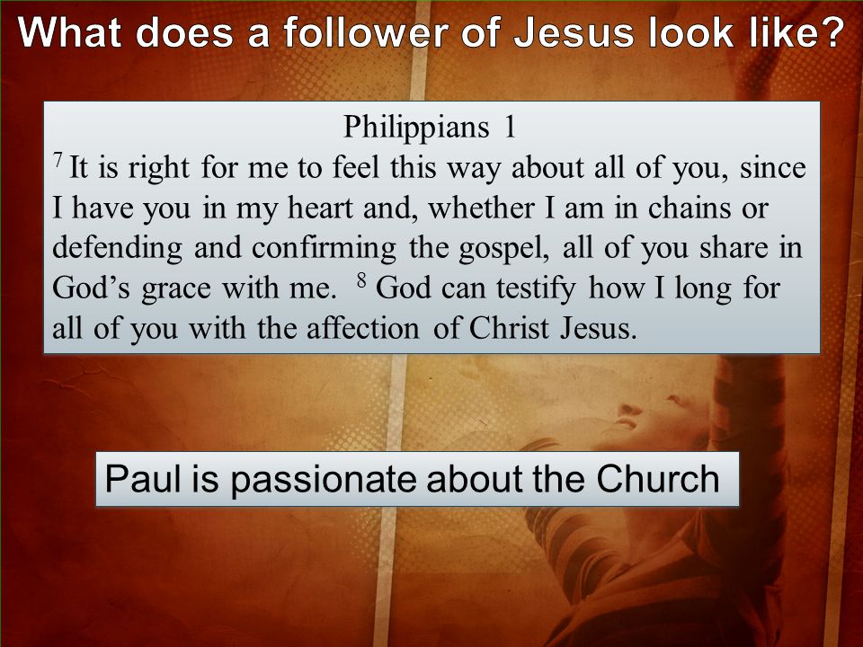 Philippians 1 7 It is right for me to feel this way about all of you, since I have you in my heart and, whether I am in chains or defending and confirming the gospel, all of you share in God’s grace with me.