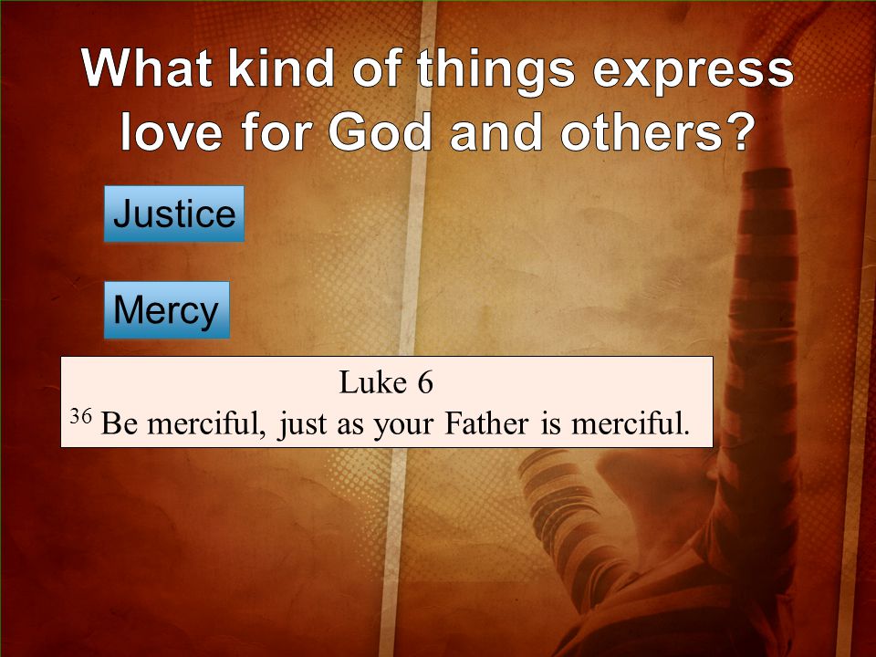 Mercy Justice Luke 6 36 Be merciful, just as your Father is merciful.