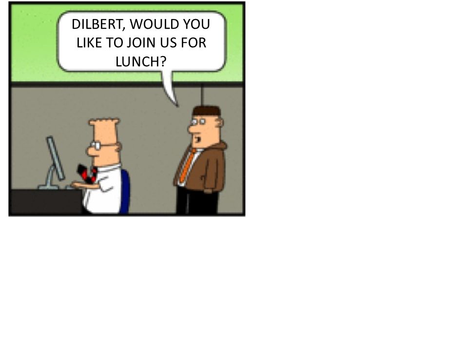 DILBERT, WOULD YOU LIKE TO JOIN US FOR LUNCH
