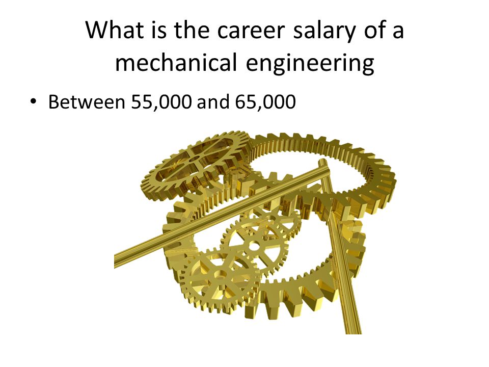What is the career salary of a mechanical engineering Between 55,000 and 65,000