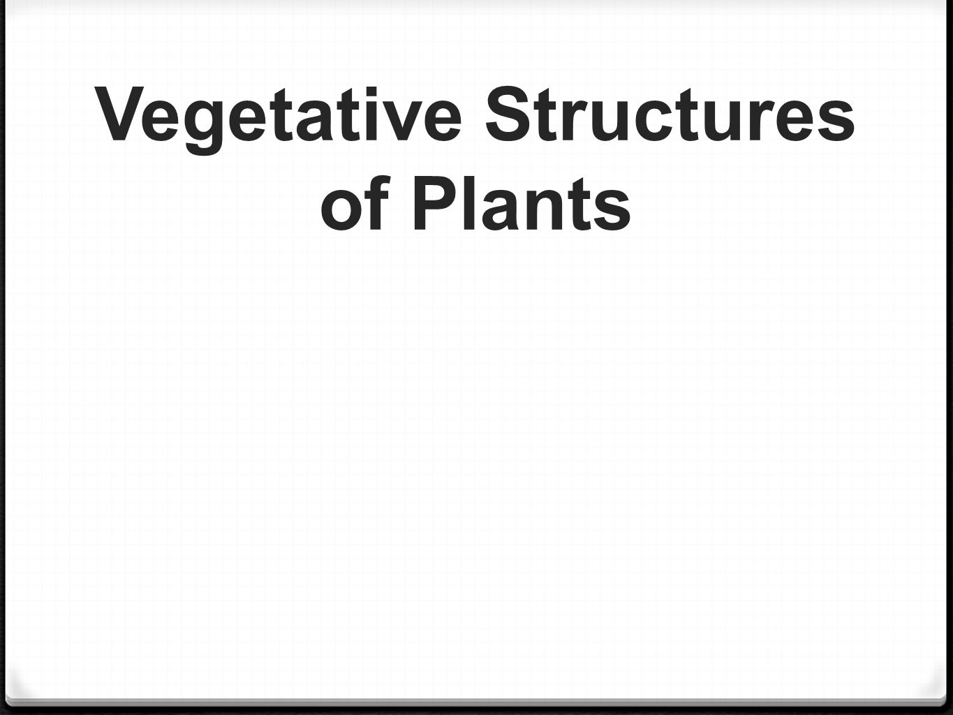 Vegetative Structures of Plants