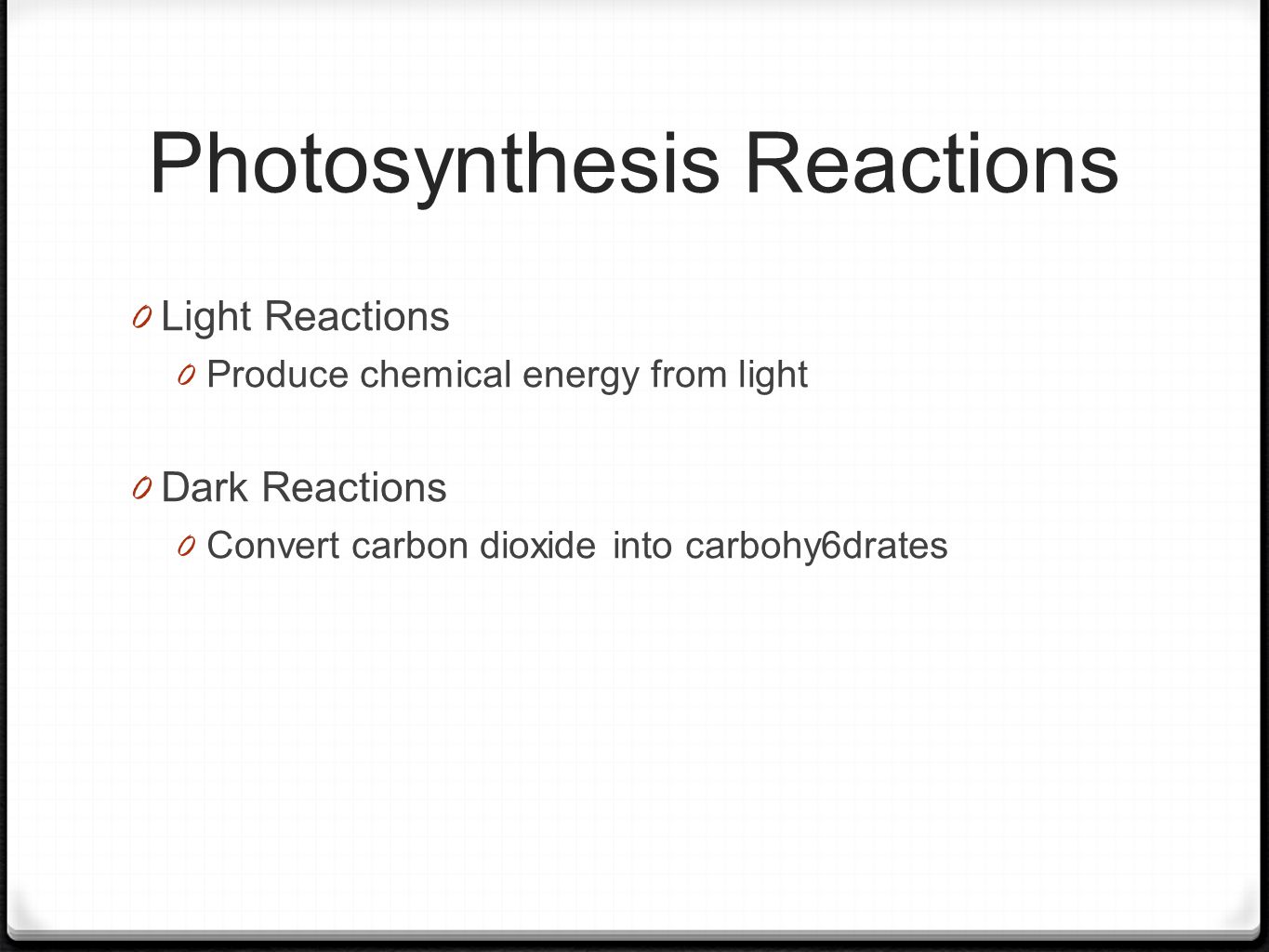 Photosynthesis Reactions 0 Light Reactions 0 Produce chemical energy from light 0 Dark Reactions 0 Convert carbon dioxide into carbohy6drates
