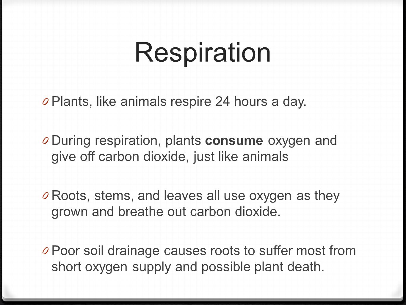 Respiration 0 Plants, like animals respire 24 hours a day.