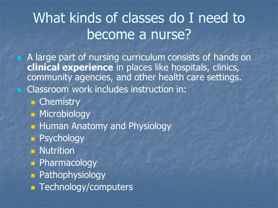 What kinds of classes do I need to become a nurse.