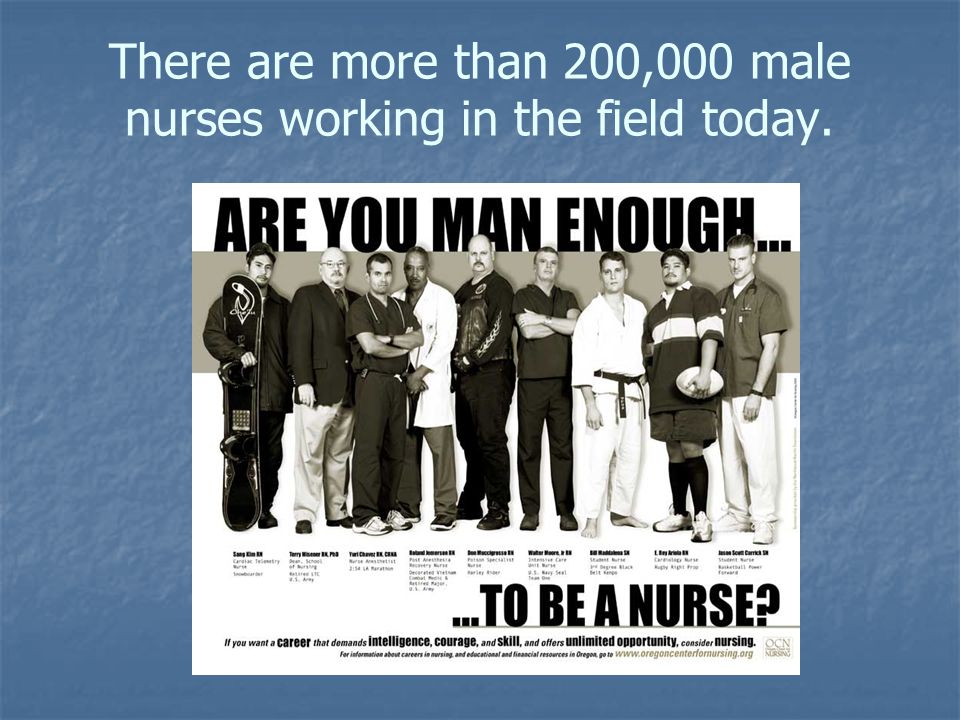 There are more than 200,000 male nurses working in the field today.