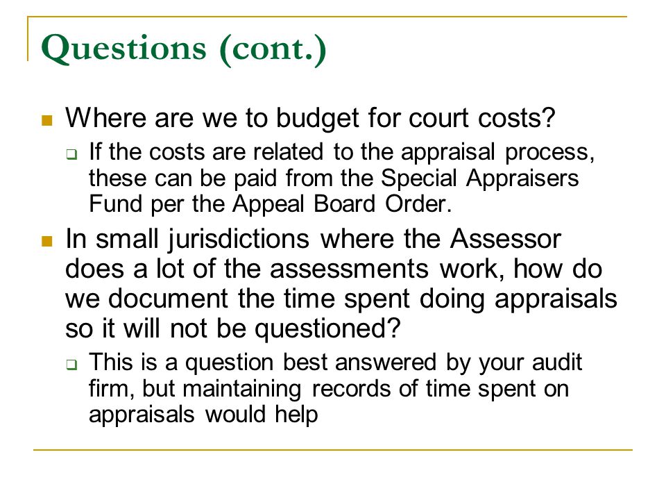 Questions (cont.) Where are we to budget for court costs.