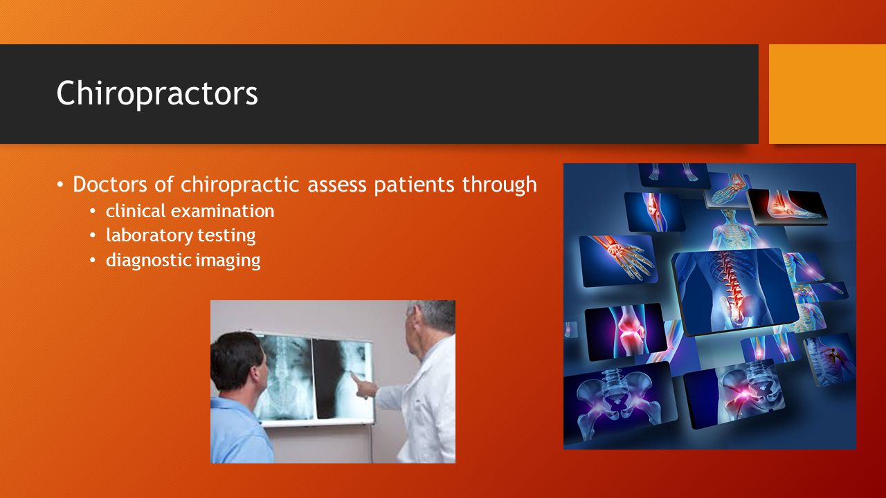 Chiropractors Doctors of chiropractic assess patients through clinical examination laboratory testing diagnostic imaging