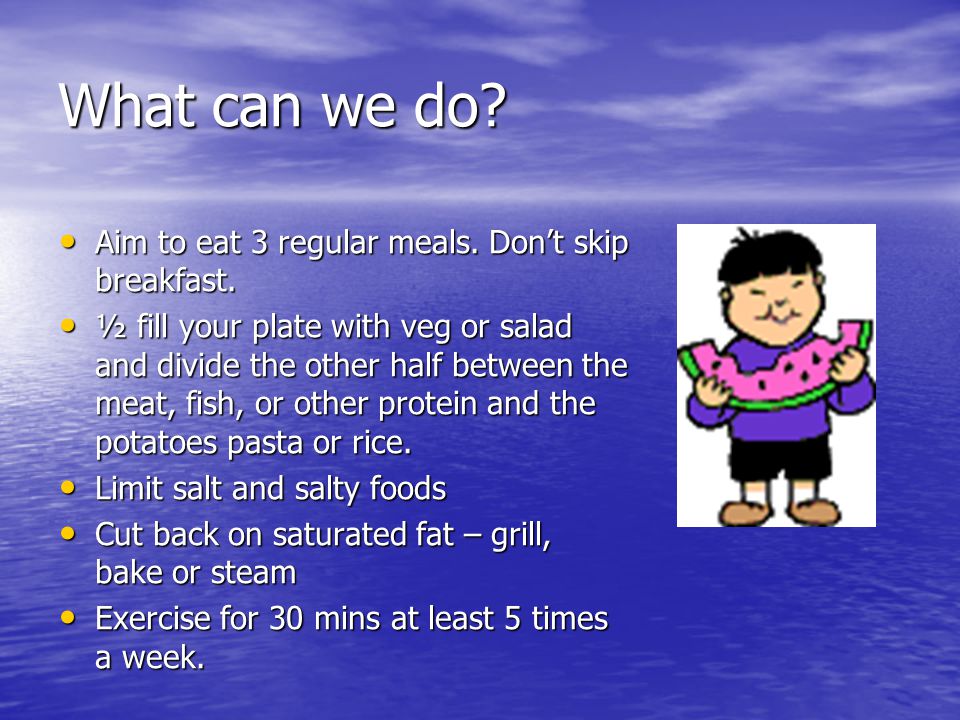 What can we do. Aim to eat 3 regular meals. Don’t skip breakfast.