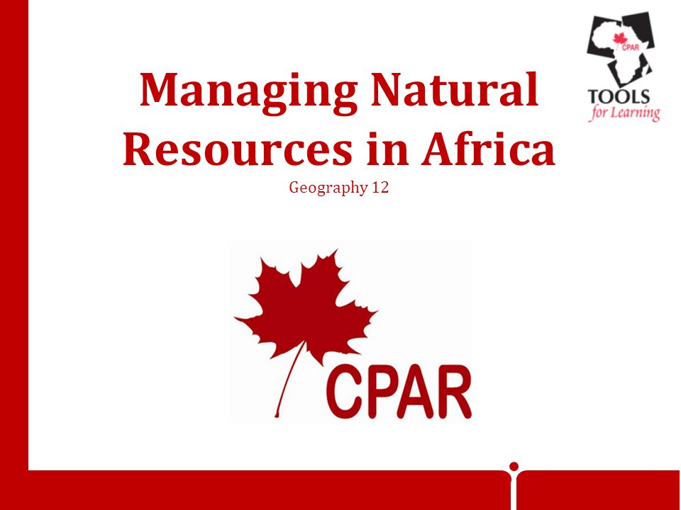 Managing Natural Resources in Africa Geography 12