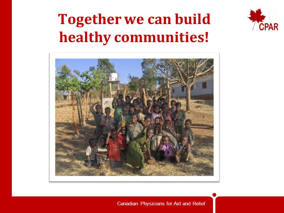 Canadian Physicians for Aid and Relief Together we can build healthy communities!