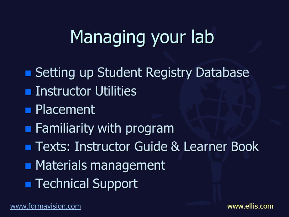 Managing your lab n Setting up Student Registry Database n Instructor Utilities n Placement n Familiarity with program n Texts: Instructor Guide & Learner Book n Materials management n Technical Support