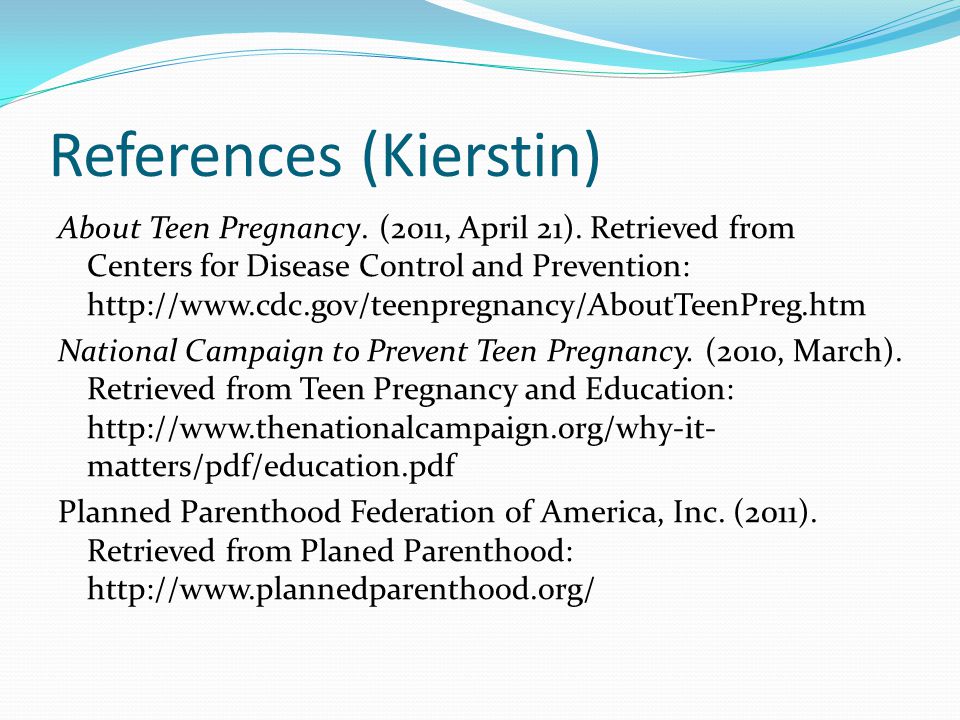 References (Kierstin) About Teen Pregnancy. (2011, April 21).