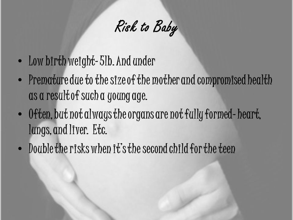 Risk to Baby Low birth weight- 5lb.
