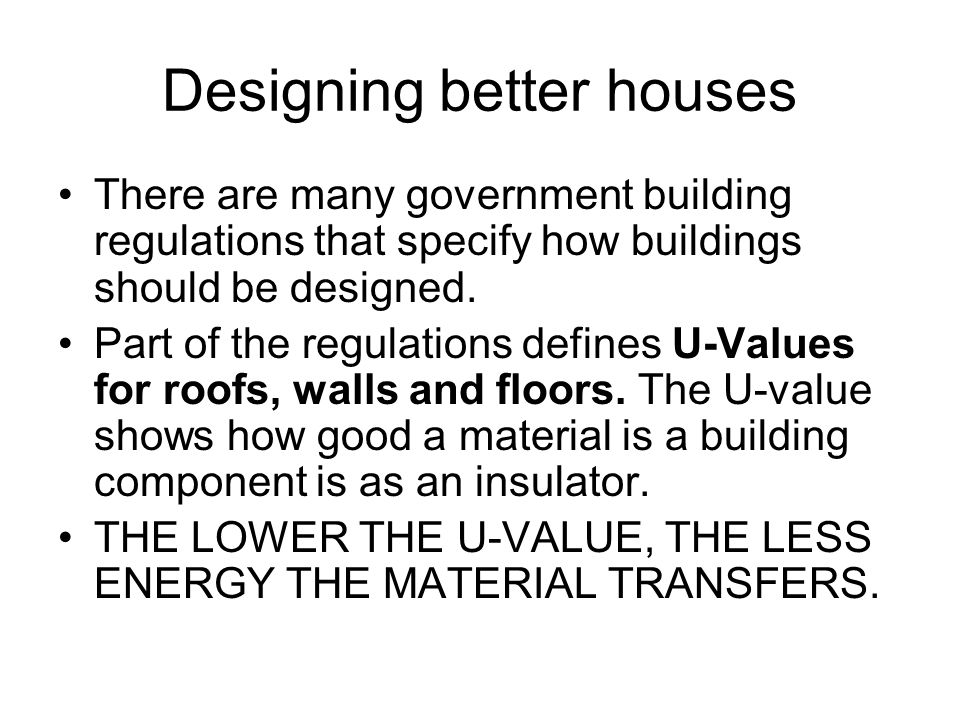 Designing better houses There are many government building regulations that specify how buildings should be designed.
