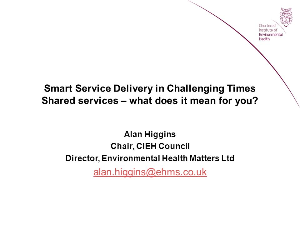 Smart Service Delivery in Challenging Times Shared services – what does it mean for you.