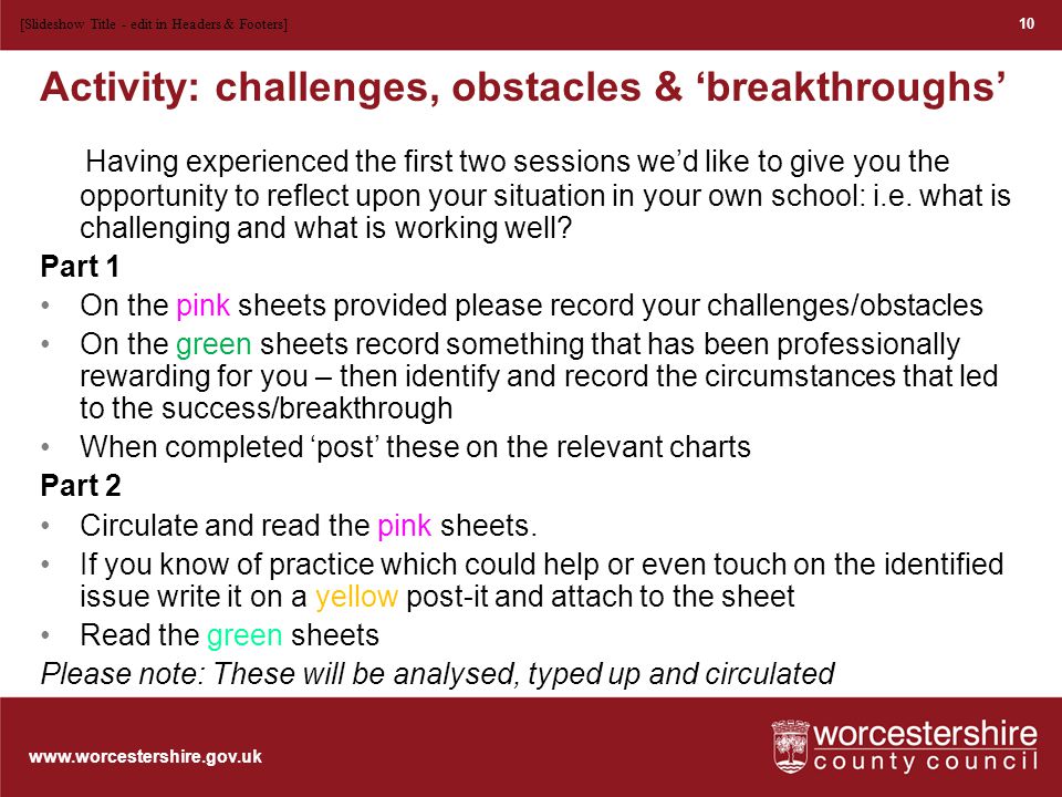 Activity: challenges, obstacles & ‘breakthroughs’ Having experienced the first two sessions we’d like to give you the opportunity to reflect upon your situation in your own school: i.e.