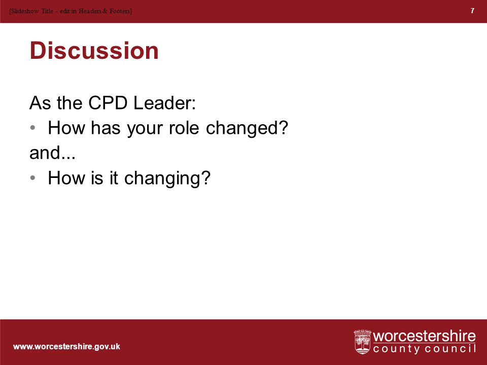 Discussion As the CPD Leader: How has your role changed.