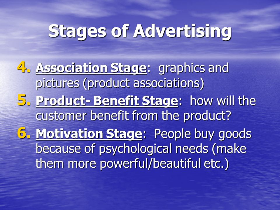 Stages of Advertising 4. Association Stage: graphics and pictures (product associations) 5.