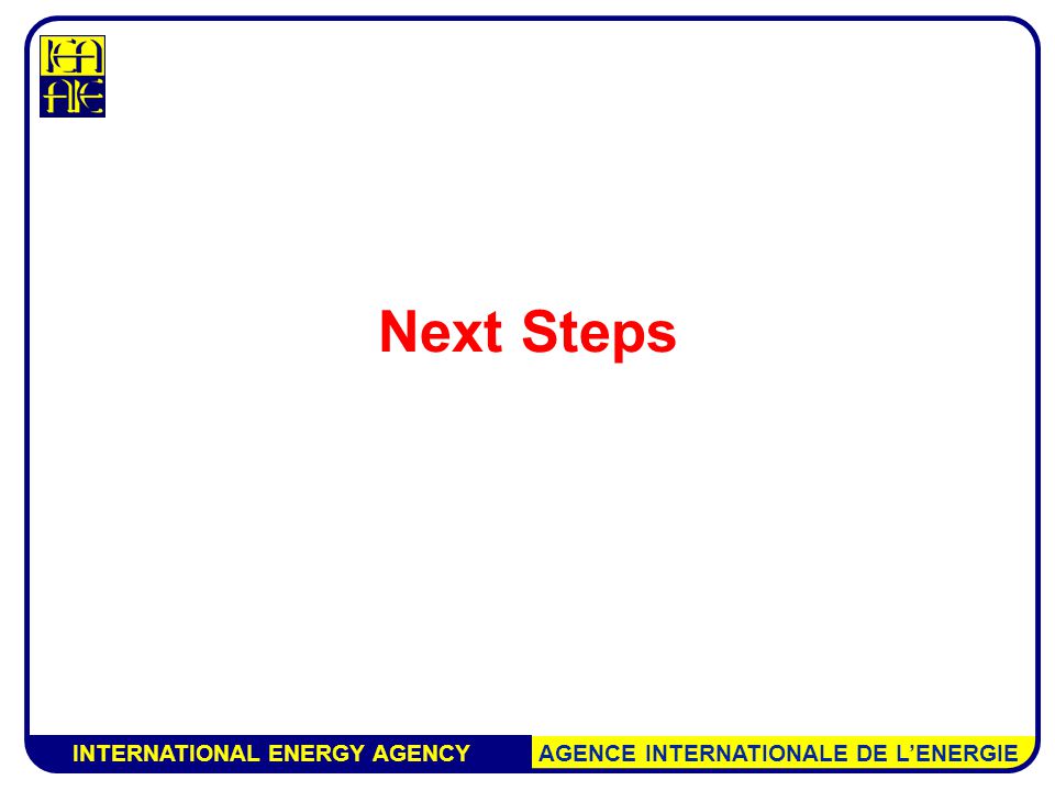 INTERNATIONAL ENERGY AGENCY AGENCE INTERNATIONALE DE L’ENERGIE Next Steps