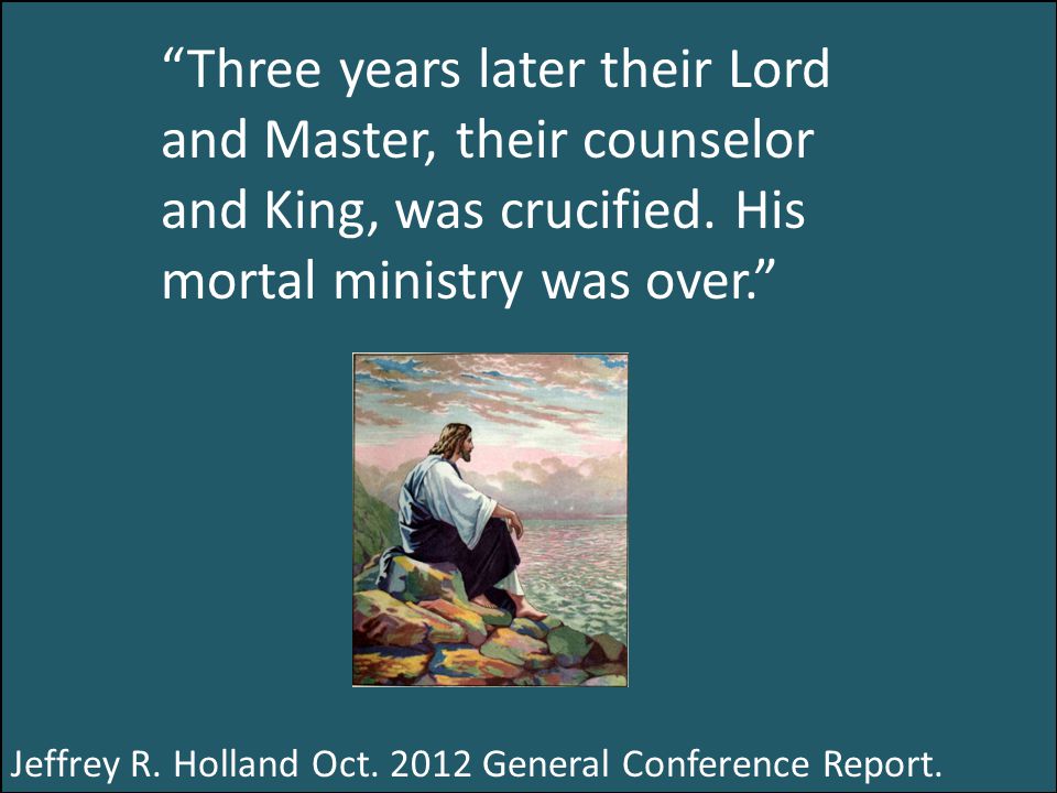 Three years later their Lord and Master, their counselor and King, was crucified.