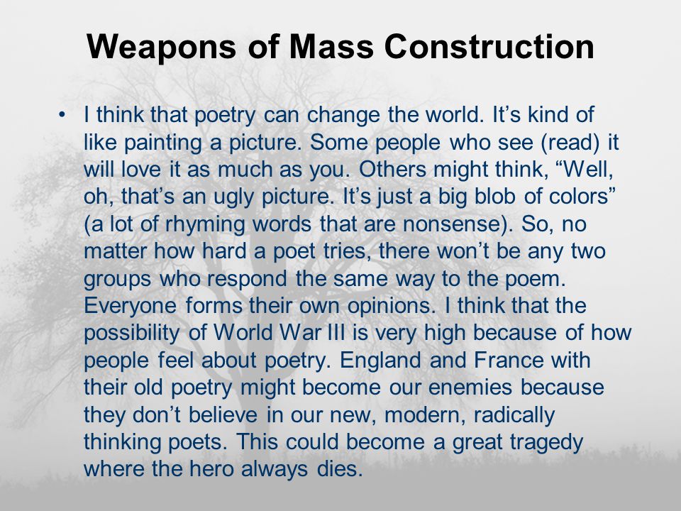 Weapons of Mass Construction I think that poetry can change the world.