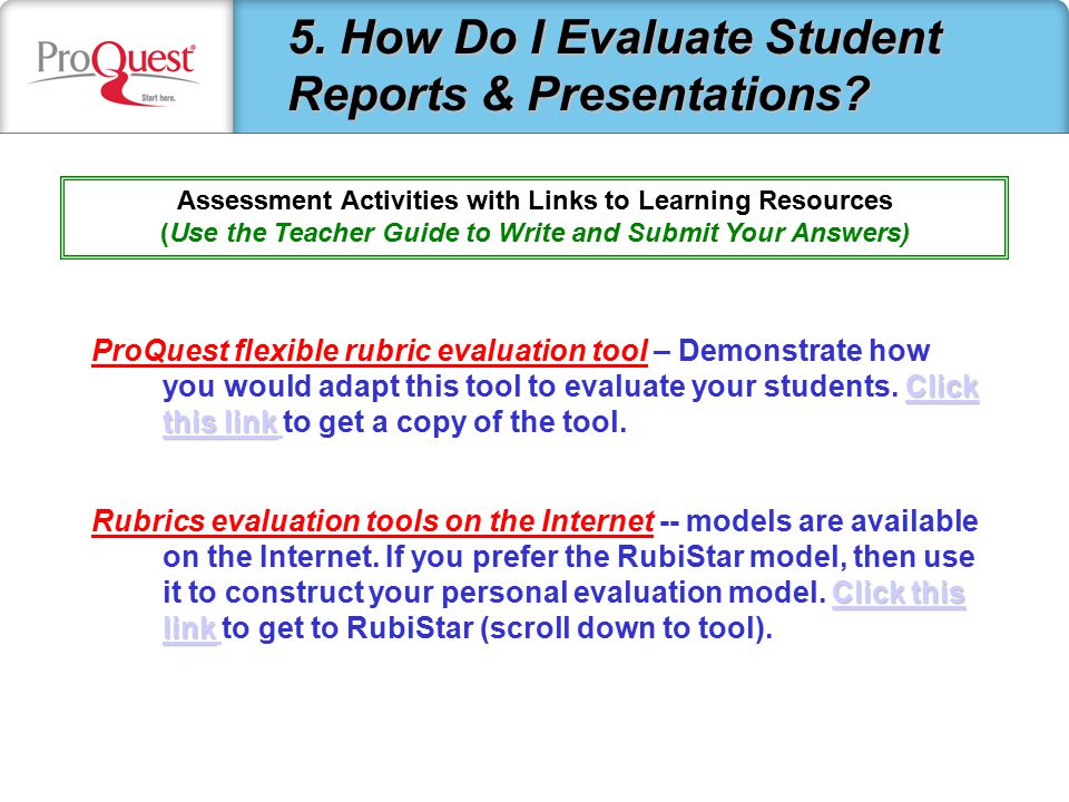 Click this link Click this link ProQuest flexible rubric evaluation tool – Demonstrate how you would adapt this tool to evaluate your students.
