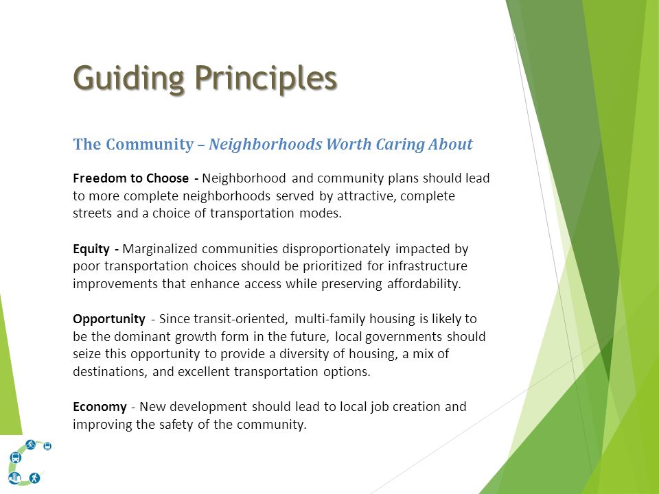 Guiding Principles The Community – Neighborhoods Worth Caring About Freedom to Choose - Neighborhood and community plans should lead to more complete neighborhoods served by attractive, complete streets and a choice of transportation modes.