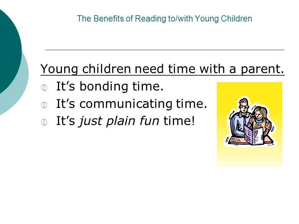 Young children need time with a parent.  It’s bonding time.