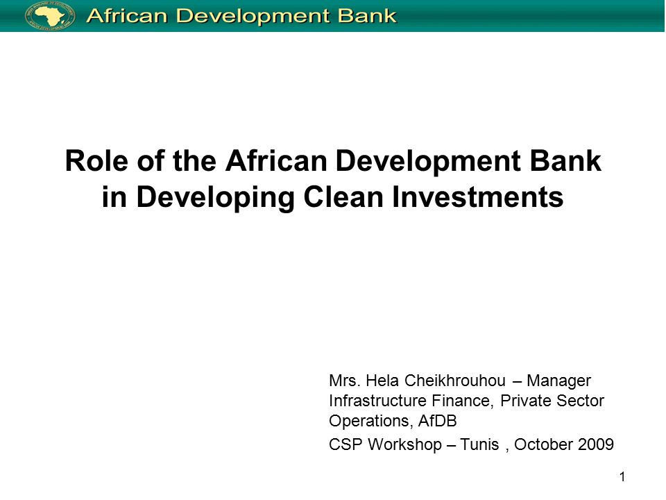 1 Role of the African Development Bank in Developing Clean Investments Mrs.