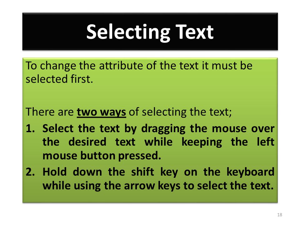 Selecting Text To change the attribute of the text it must be selected first.