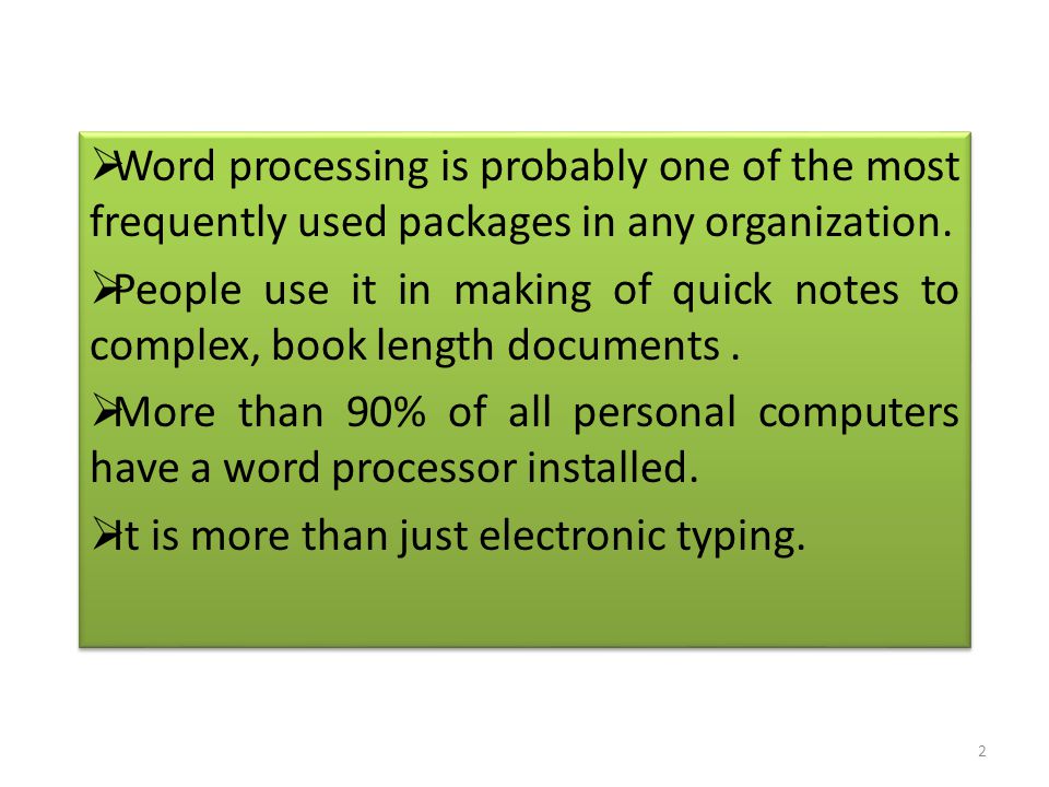  Word processing is probably one of the most frequently used packages in any organization.