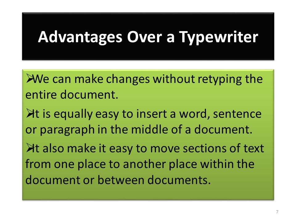 Advantages Over a Typewriter  We can make changes without retyping the entire document.