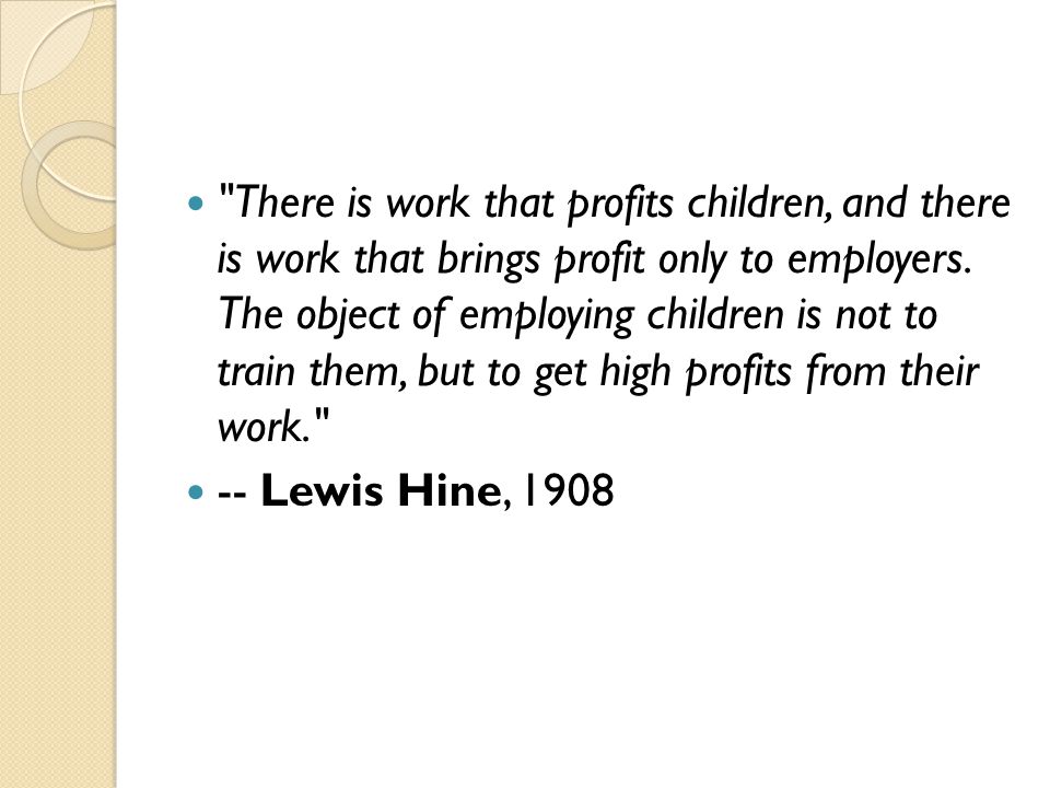 There is work that profits children, and there is work that brings profit only to employers.