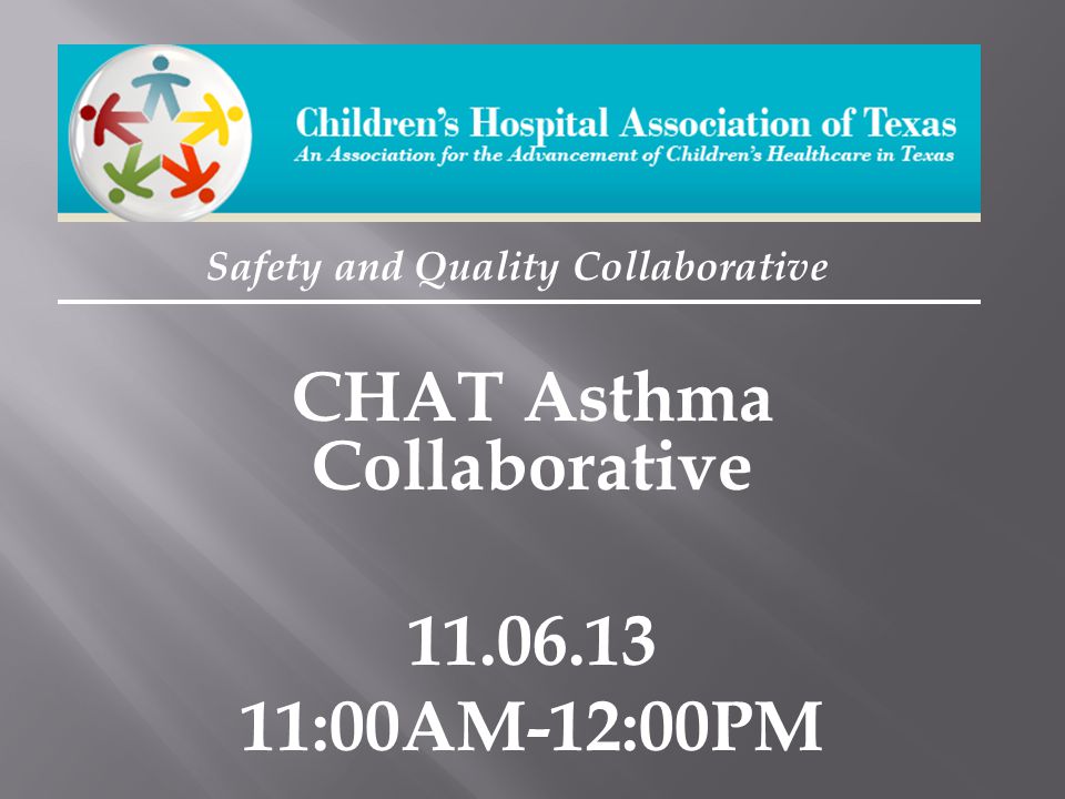 Safety and Quality Collaborative CHAT Asthma Collaborative :00AM-12:00PM