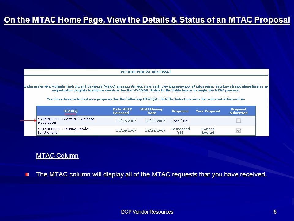 DCP Vendor Resources 6 On the MTAC Home Page, View the Details & Status of an MTAC Proposal MTAC Column The MTAC column will display all of the MTAC requests that you have received.