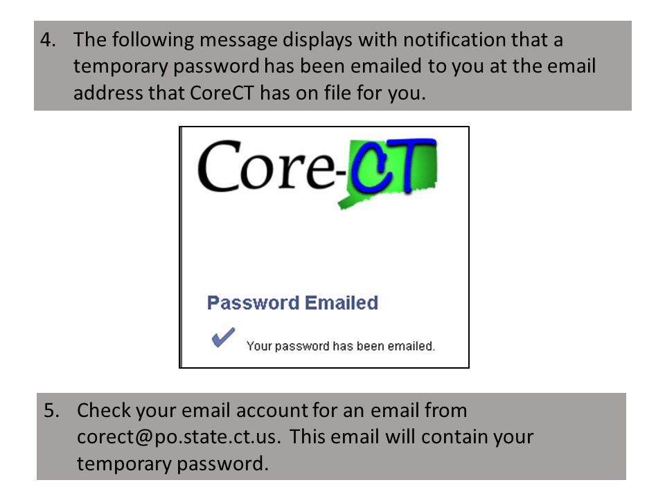 4.The following message displays with notification that a temporary password has been  ed to you at the  address that CoreCT has on file for you.