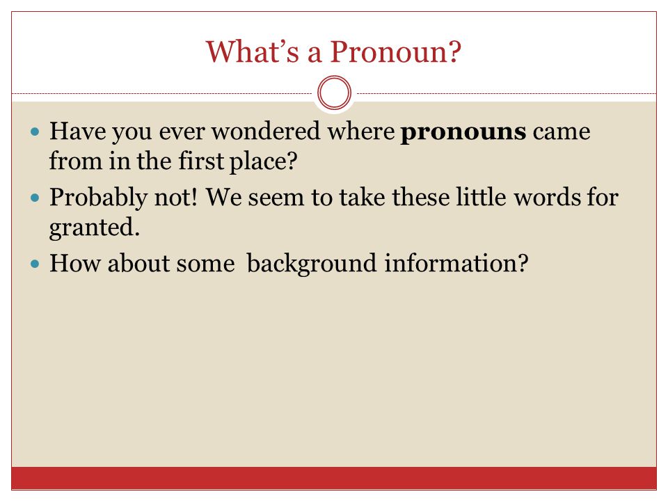 What’s a Pronoun. Have you ever wondered where pronouns came from in the first place.